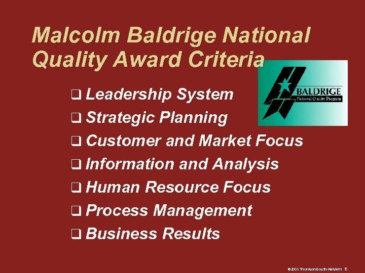 Malcolm Baldrige National Quality Award Criteria q Leadership System q Strategic Planning q Customer