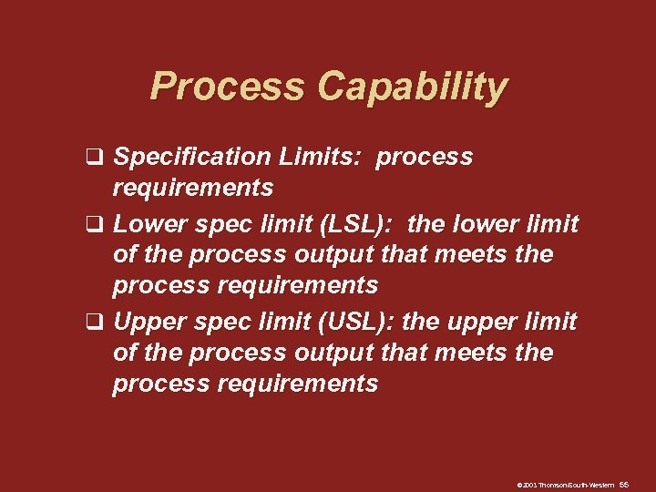 Process Capability q Specification Limits: process requirements q Lower spec limit (LSL): the lower