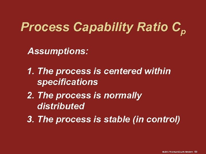 Process Capability Ratio Cp Assumptions: 1. The process is centered within specifications 2. The