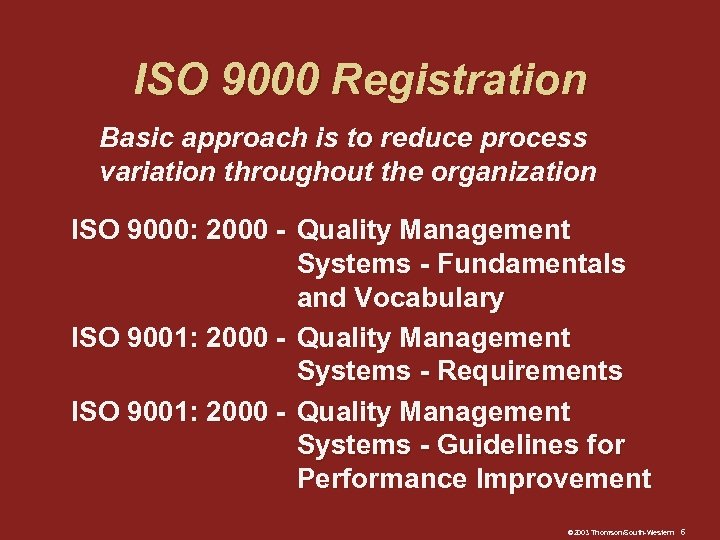 ISO 9000 Registration Basic approach is to reduce process variation throughout the organization ISO