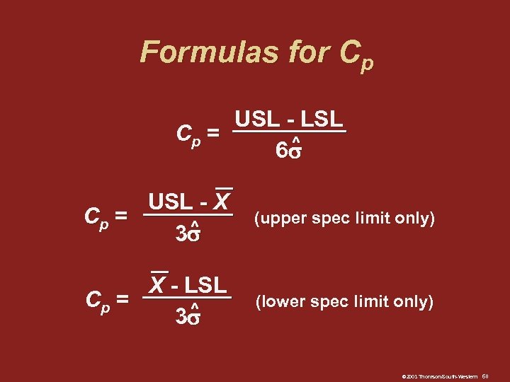 Formulas for Cp USL - LSL Cp = ^ 6 USL - X Cp