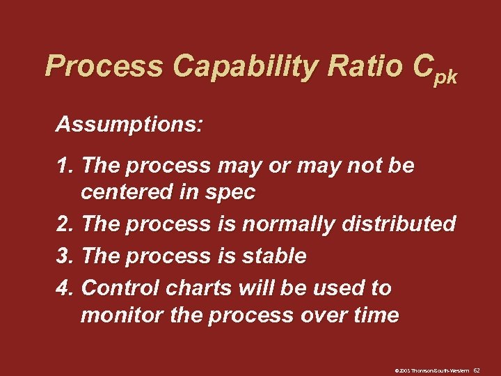 Process Capability Ratio Cpk Assumptions: 1. The process may or may not be centered