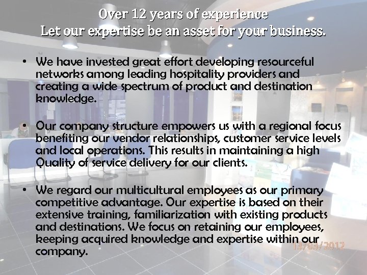 Over 12 years of experience Let our expertise be an asset for your business.