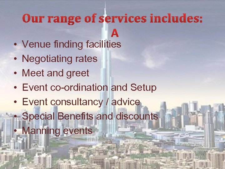  • • Our range of services includes: Venue finding facilities Negotiating rates Meet