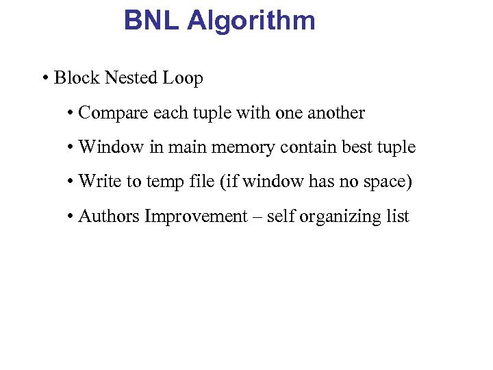 BNL Algorithm • Block Nested Loop • Compare each tuple with one another •