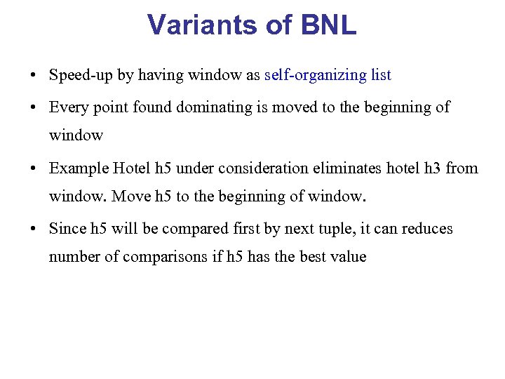 Variants of BNL • Speed-up by having window as self-organizing list • Every point