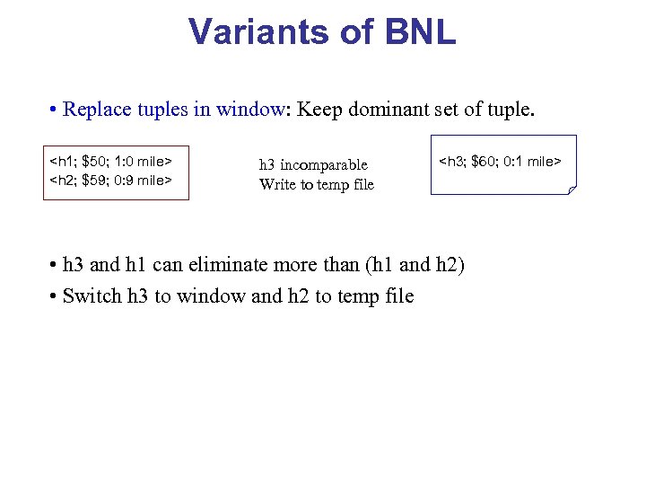 Variants of BNL • Replace tuples in window: Keep dominant set of tuple. <h