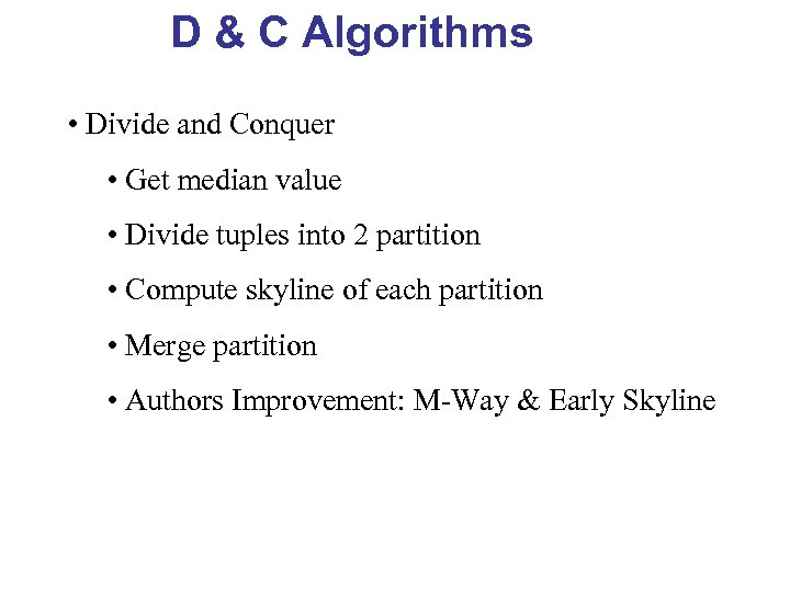 D & C Algorithms • Divide and Conquer • Get median value • Divide