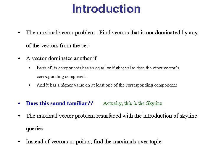 Introduction • The maximal vector problem : Find vectors that is not dominated by