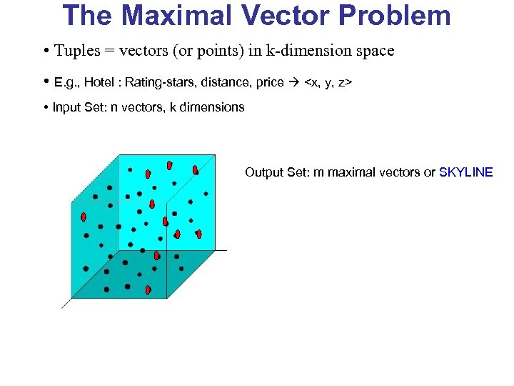 The Maximal Vector Problem • Tuples = vectors (or points) in k-dimension space •