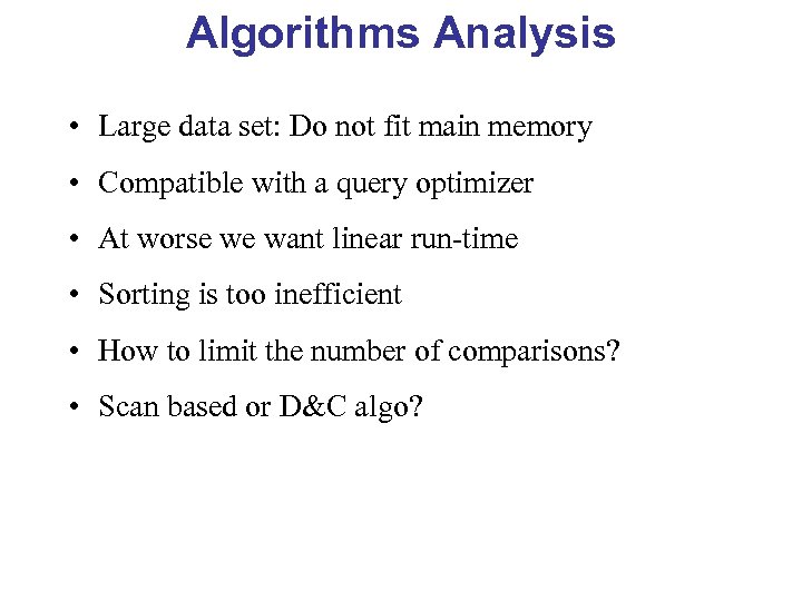 Algorithms Analysis • Large data set: Do not fit main memory • Compatible with