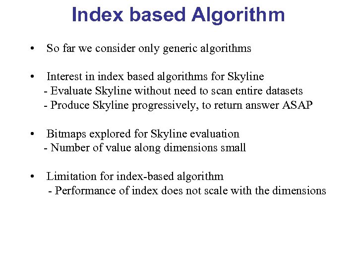 Index based Algorithm • So far we consider only generic algorithms • Interest in