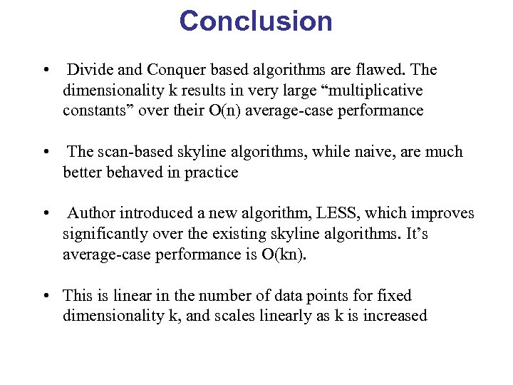 Conclusion • Divide and Conquer based algorithms are flawed. The dimensionality k results in