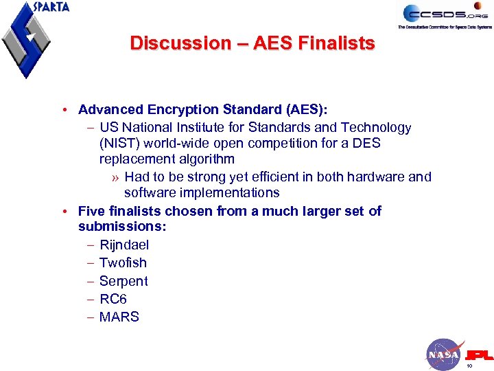 Discussion – AES Finalists • Advanced Encryption Standard (AES): – US National Institute for