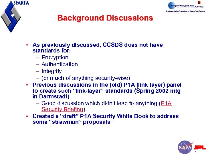 Background Discussions • As previously discussed, CCSDS does not have standards for: – Encryption
