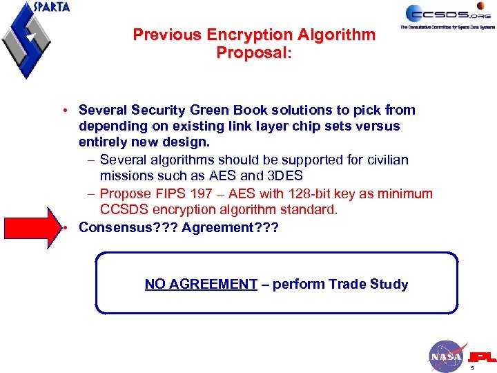 Previous Encryption Algorithm Proposal: • Several Security Green Book solutions to pick from depending
