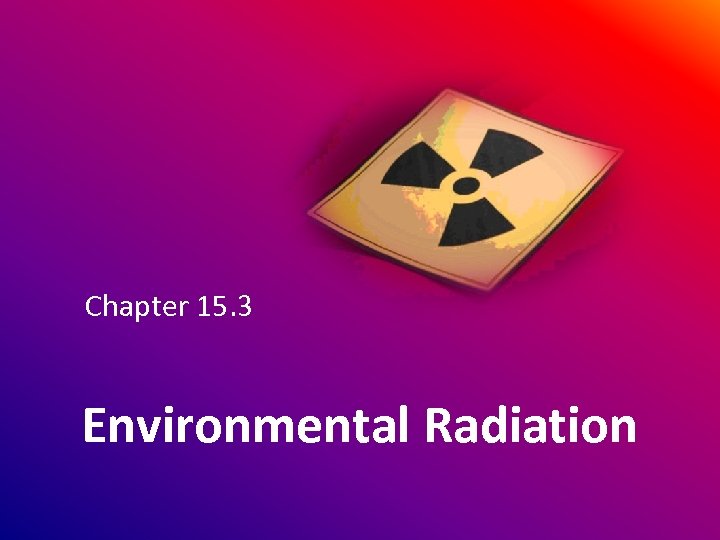Chapter 15. 3 Environmental Radiation 
