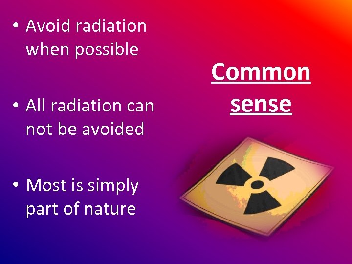  • Avoid radiation when possible • All radiation can not be avoided •