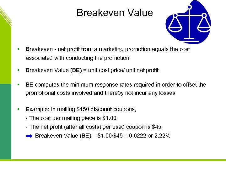 Breakeven Value • Breakeven - net profit from a marketing promotion equals the cost