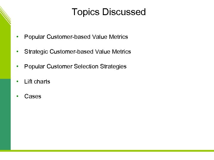 Topics Discussed • Popular Customer-based Value Metrics • Strategic Customer-based Value Metrics • Popular