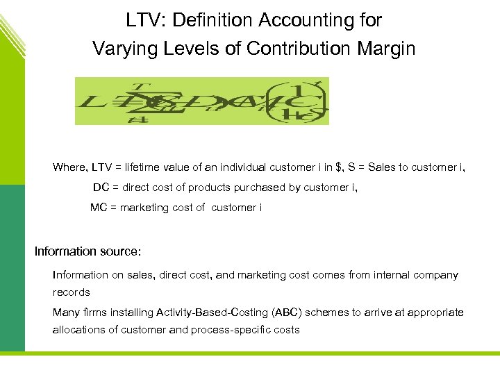 LTV: Definition Accounting for Varying Levels of Contribution Margin Where, LTV = lifetime value