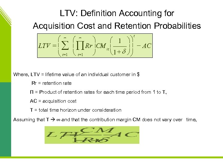 LTV: Definition Accounting for Acquisition Cost and Retention Probabilities æ T LTV = ç