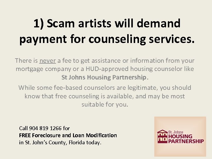 1) Scam artists will demand payment for counseling services. There is never a fee