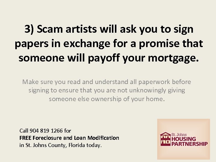 3) Scam artists will ask you to sign papers in exchange for a promise