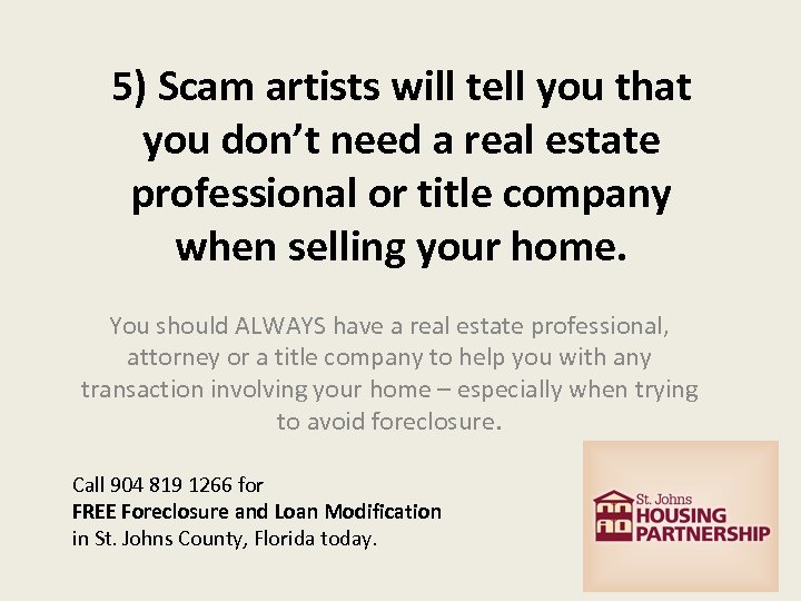 5) Scam artists will tell you that you don’t need a real estate professional