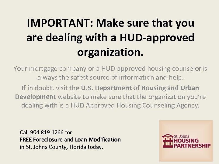 IMPORTANT: Make sure that you are dealing with a HUD-approved organization. Your mortgage company