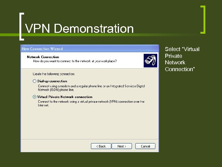 VPN Demonstration Select “Virtual Private Network Connection” 