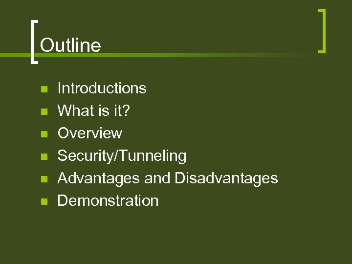 Outline n n n Introductions What is it? Overview Security/Tunneling Advantages and Disadvantages Demonstration
