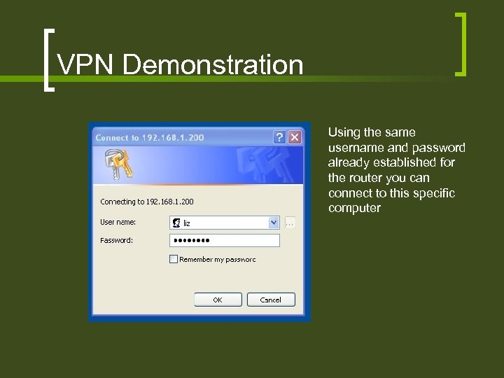VPN Demonstration Using the same username and password already established for the router you