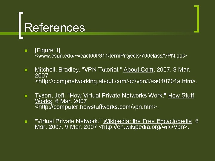 References n [Figure 1] n Mitchell, Bradley. "VPN Tutorial. " About. Com. 2007. 8