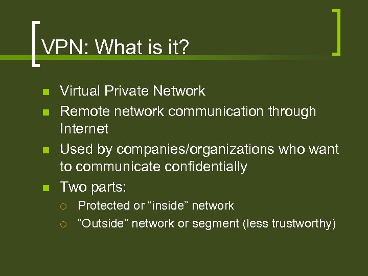 VPN: What is it? n n Virtual Private Network Remote network communication through Internet