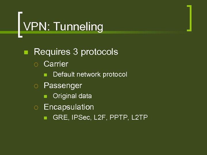 VPN: Tunneling n Requires 3 protocols ¡ Carrier n ¡ Passenger n ¡ Default