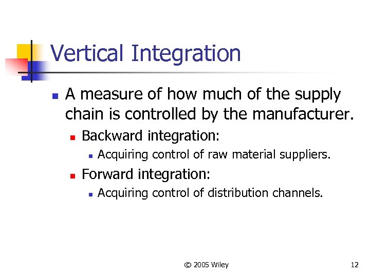 Vertical Integration n A measure of how much of the supply chain is controlled