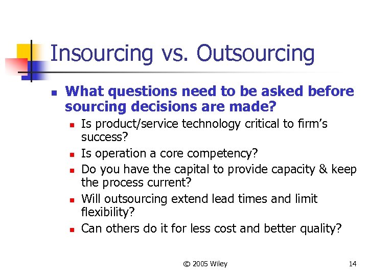 Insourcing vs. Outsourcing n What questions need to be asked before sourcing decisions are