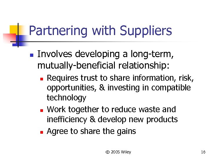 Partnering with Suppliers n Involves developing a long-term, mutually-beneficial relationship: n n n Requires