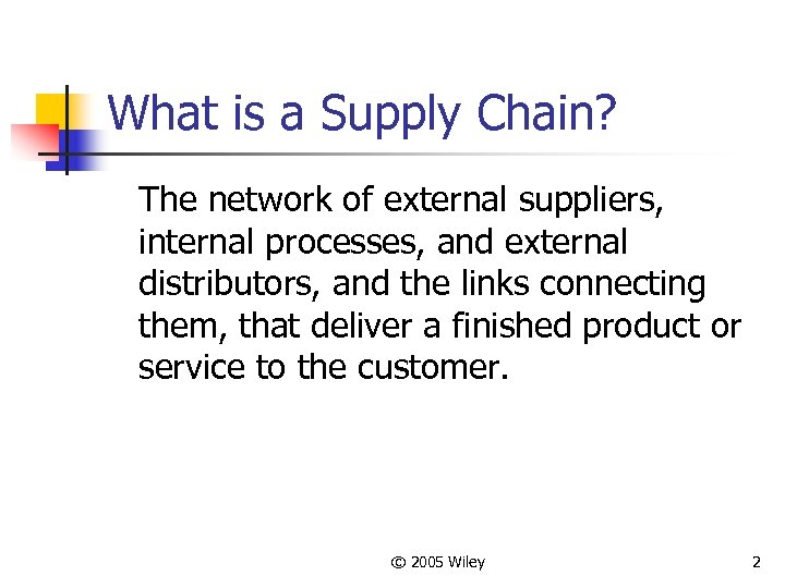 What is a Supply Chain? The network of external suppliers, internal processes, and external