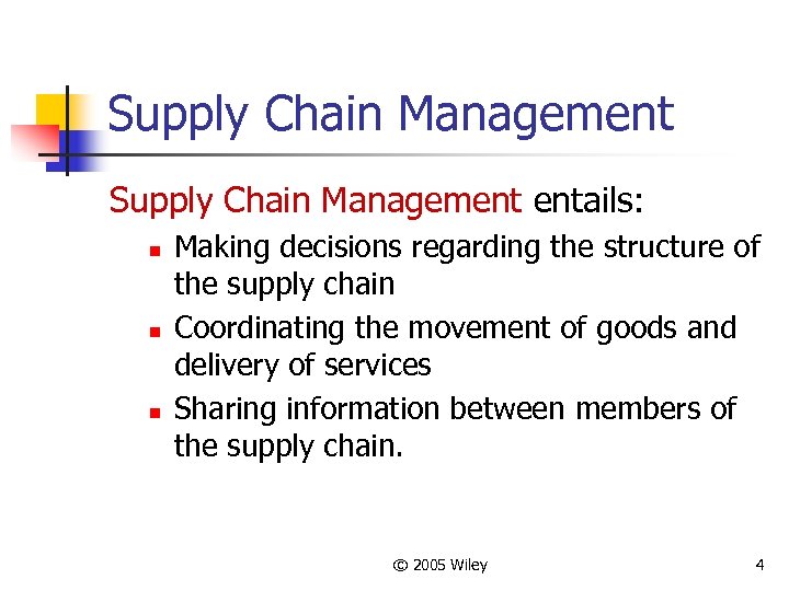 Supply Chain Management entails: n n n Making decisions regarding the structure of the