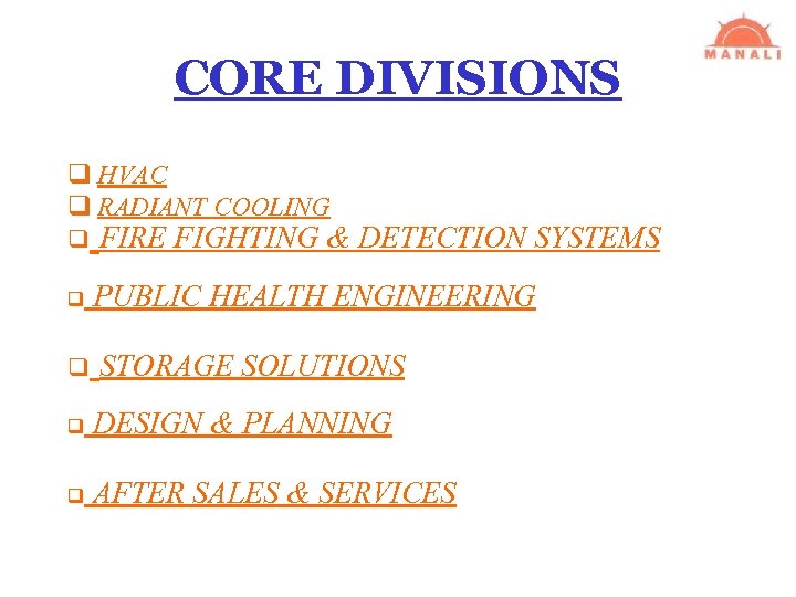 CORE DIVISIONS q HVAC q RADIANT COOLING q q q FIRE FIGHTING & DETECTION