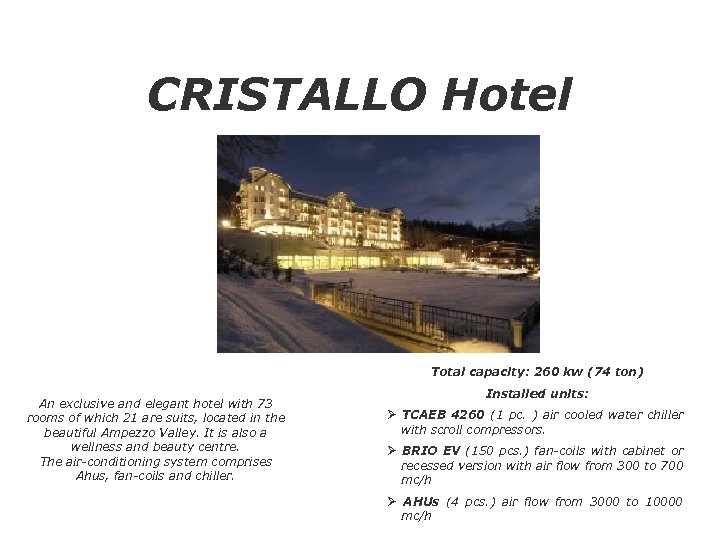 CRISTALLO Hotel Total capacity: 260 kw (74 ton) An exclusive and elegant hotel with