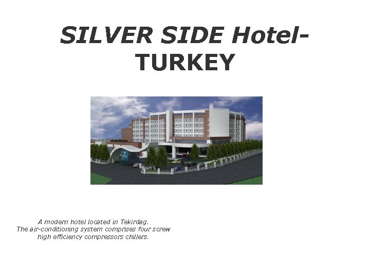 SILVER SIDE Hotel. TURKEY A modern hotel located in Tekirdag. The air-conditioning system comprises