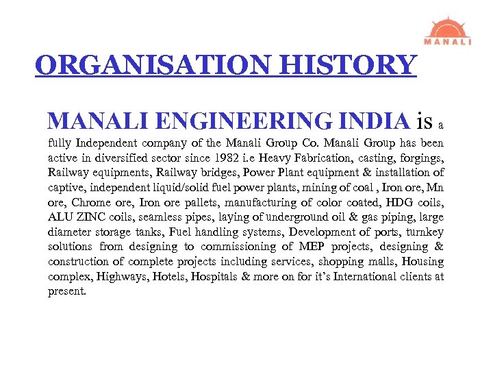 ORGANISATION HISTORY MANALI ENGINEERING INDIA is a fully Independent company of the Manali Group