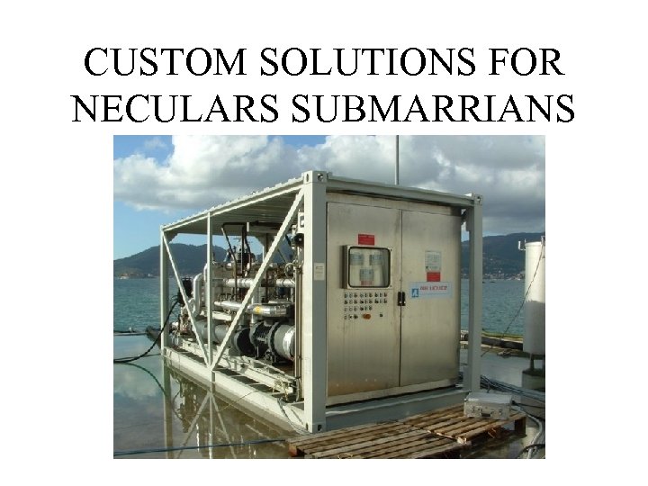 CUSTOM SOLUTIONS FOR NECULARS SUBMARRIANS 