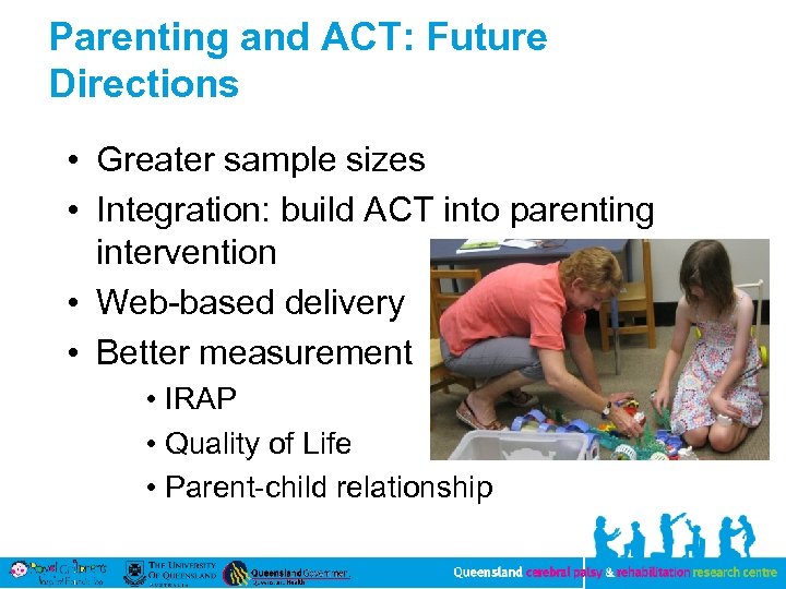 Parenting and ACT: Future Directions • Greater sample sizes • Integration: build ACT into