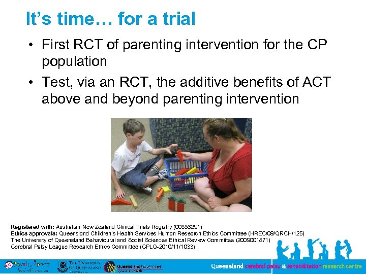 It’s time… for a trial • First RCT of parenting intervention for the CP