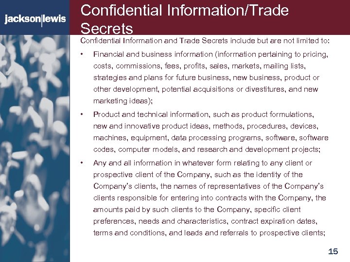 Confidential Information/Trade Secrets Confidential Information and Trade Secrets include but are not limited to:
