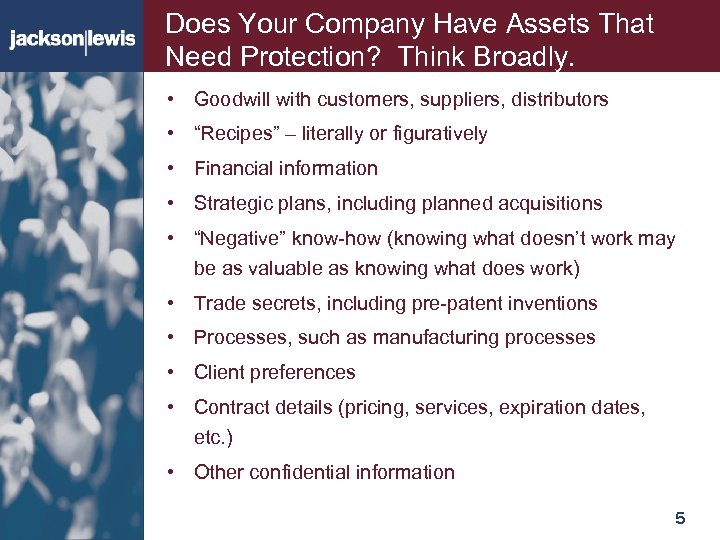Does Your Company Have Assets That Need Protection? Think Broadly. • Goodwill with customers,